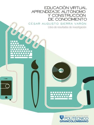 cover image of Educación virtual, aprendizaje autónomo y construcción de conocimiento.